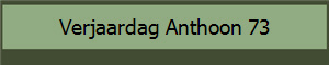 Verjaardag Anthoon 73