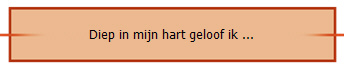 Diep in mijn hart geloof ik ...